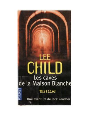 [Jack Reacher 02] • Child, Lee - Les Caves De La Maison Blanche [Jack Reacher [02]